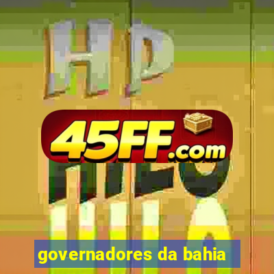 governadores da bahia